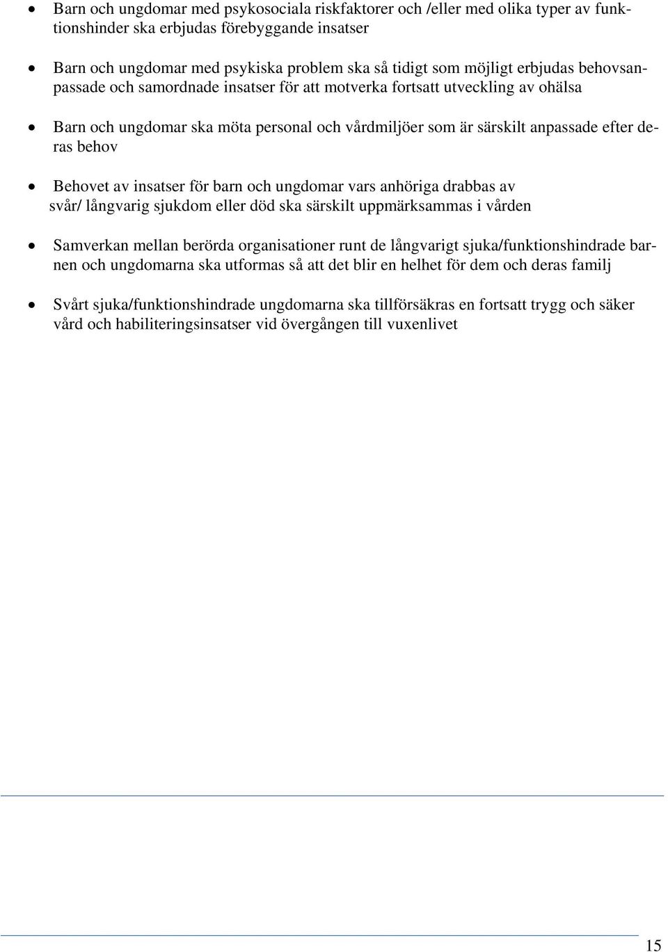 av insatser för barn och ungdomar vars anhöriga drabbas av svår/ långvarig sjukdom eller död ska särskilt uppmärksammas i vården Samverkan mellan berörda organisationer runt de långvarigt