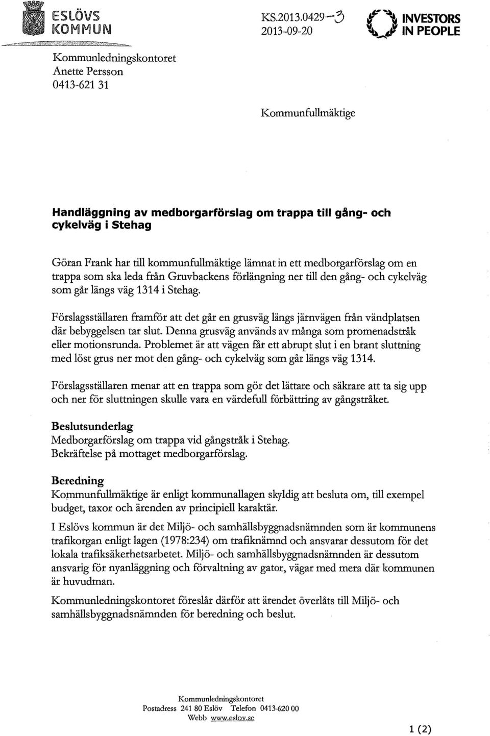 kommunfullmäktige lämnat in ett medborgarförslag om en trappa som ska leda från Gruvbackens förlängning ner till den gång- och cykelväg som går längs väg 1314 i Stehag.