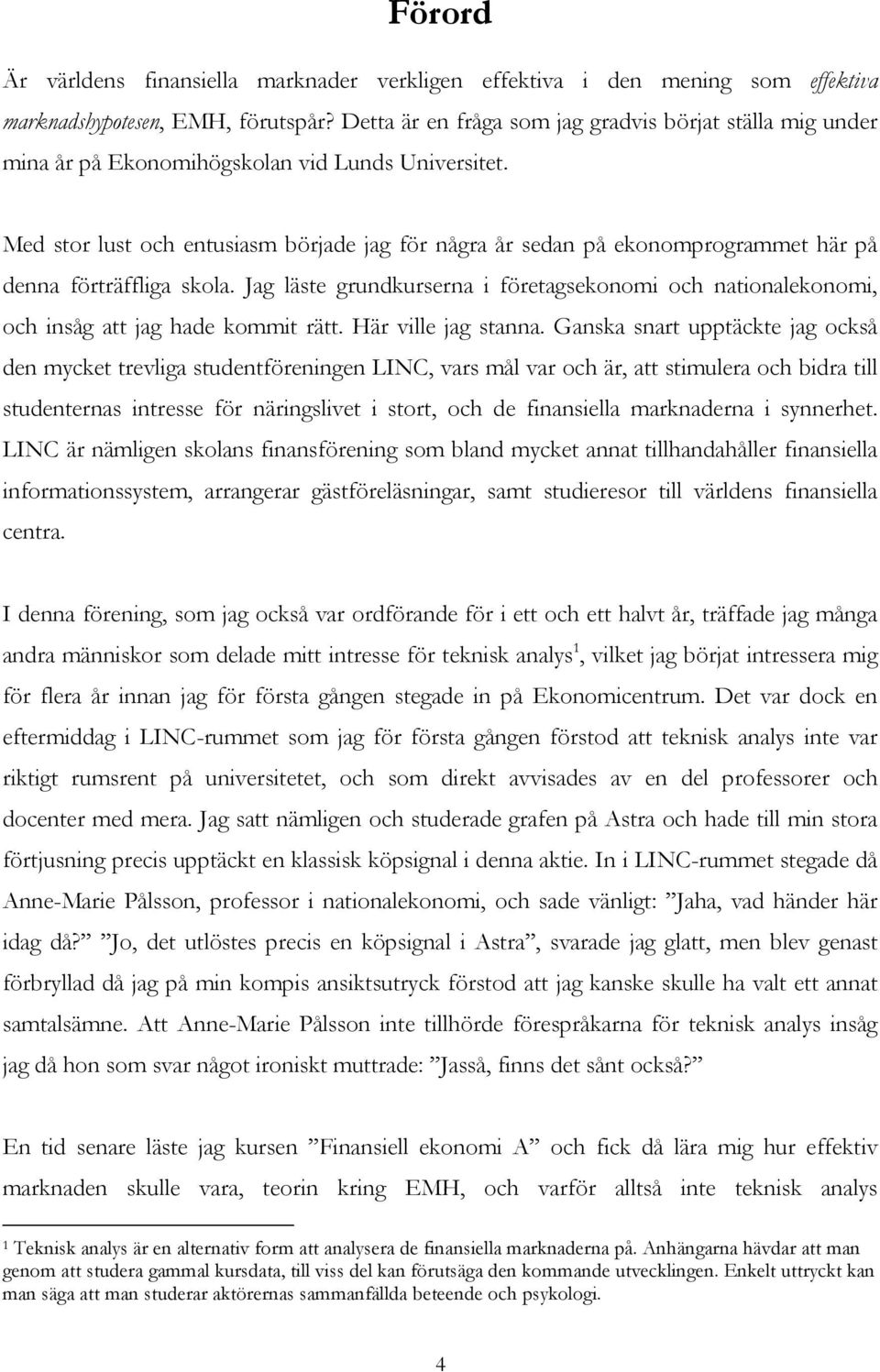 Med stor lust och entusiasm började jag för några år sedan på ekonomprogrammet här på denna förträffliga skola.