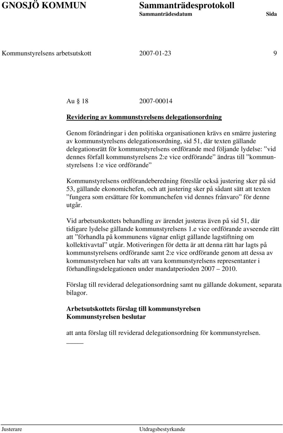 till kommunstyrelsens 1:e vice ordförande Kommunstyrelsens ordförandeberedning föreslår också justering sker på sid 53, gällande ekonomichefen, och att justering sker på sådant sätt att texten