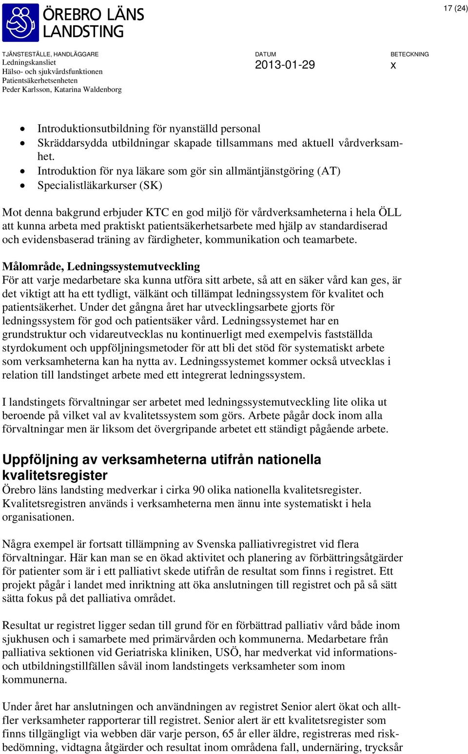 praktiskt patientsäkerhetsarbete med hjälp av standardiserad och evidensbaserad träning av färdigheter, kommunikation och teamarbete.
