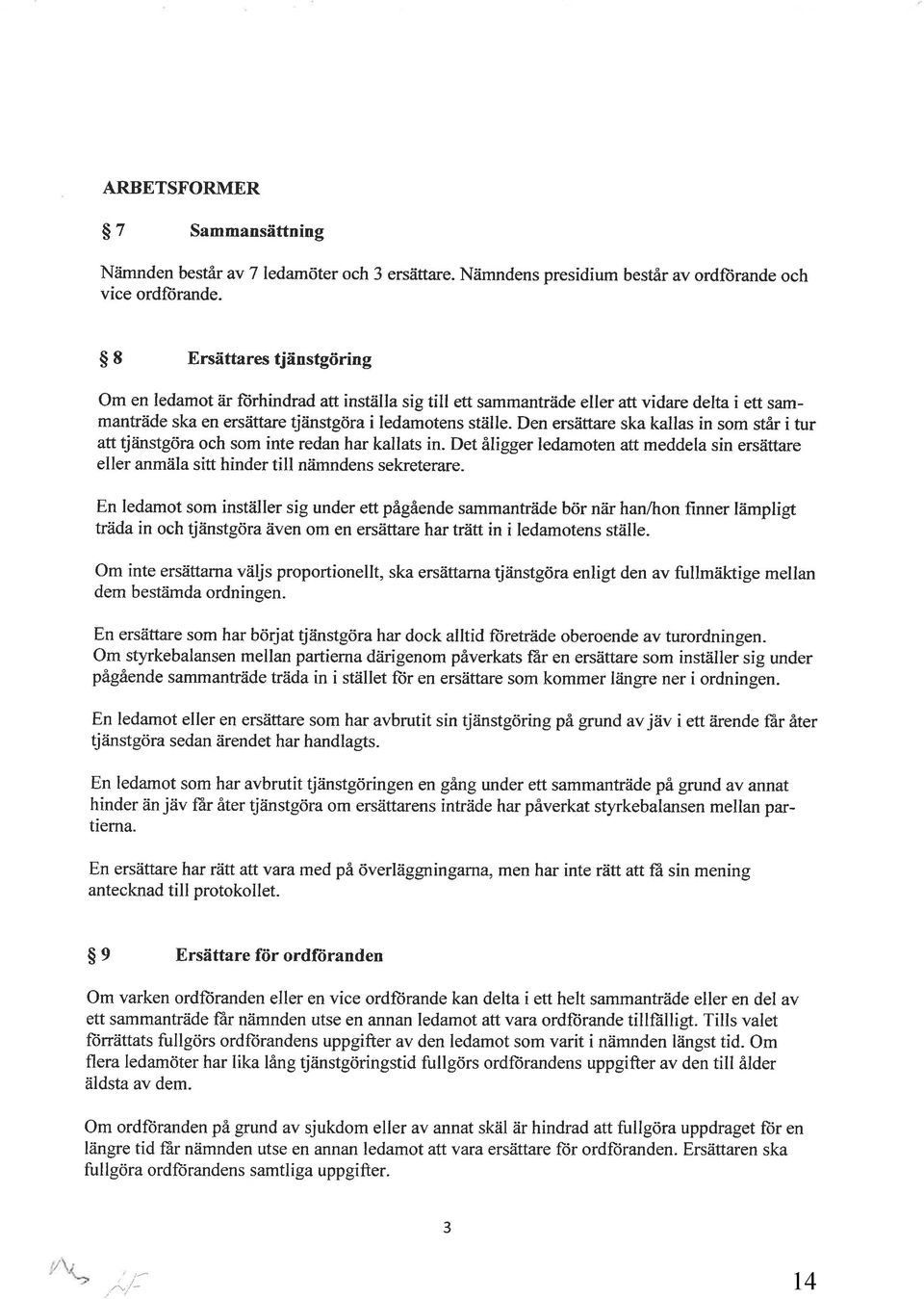 kallats in Det åligger ledamten att meddela sin ersättare eller anmäla sitt hinder till nämndens sekreterareen ledamt sm inställer sig under ett pågående sammanträde bör när hanlhn finner lämpligt