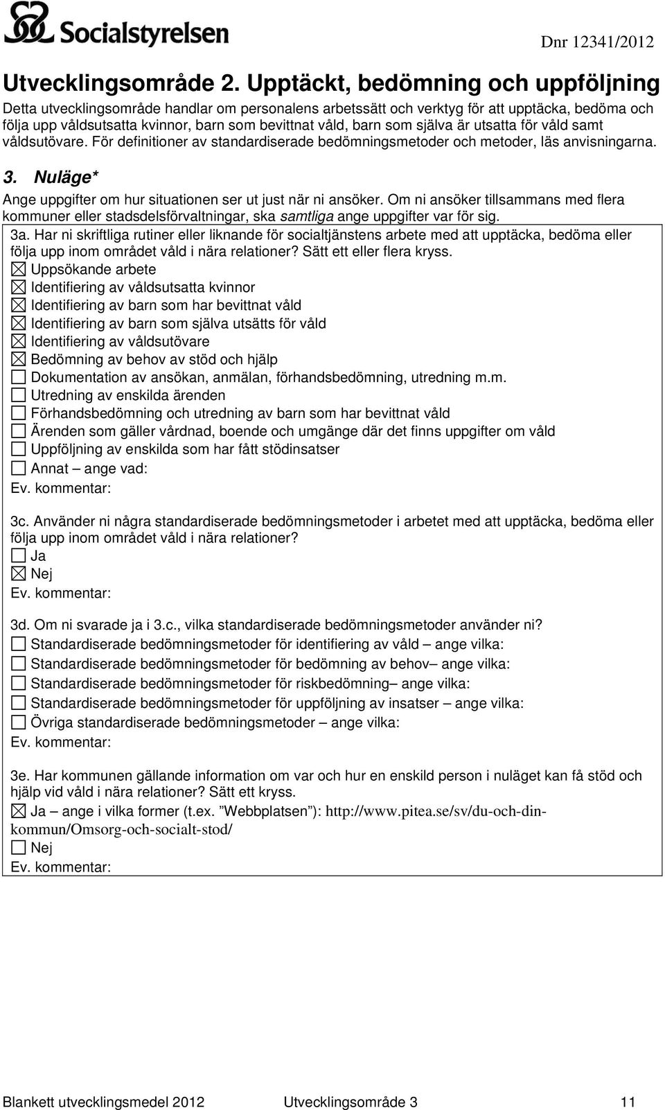 som själva är utsatta för våld samt våldsutövare. För definitioner av standardiserade bedömningsmetoder och metoder, läs anvisningarna. 3.