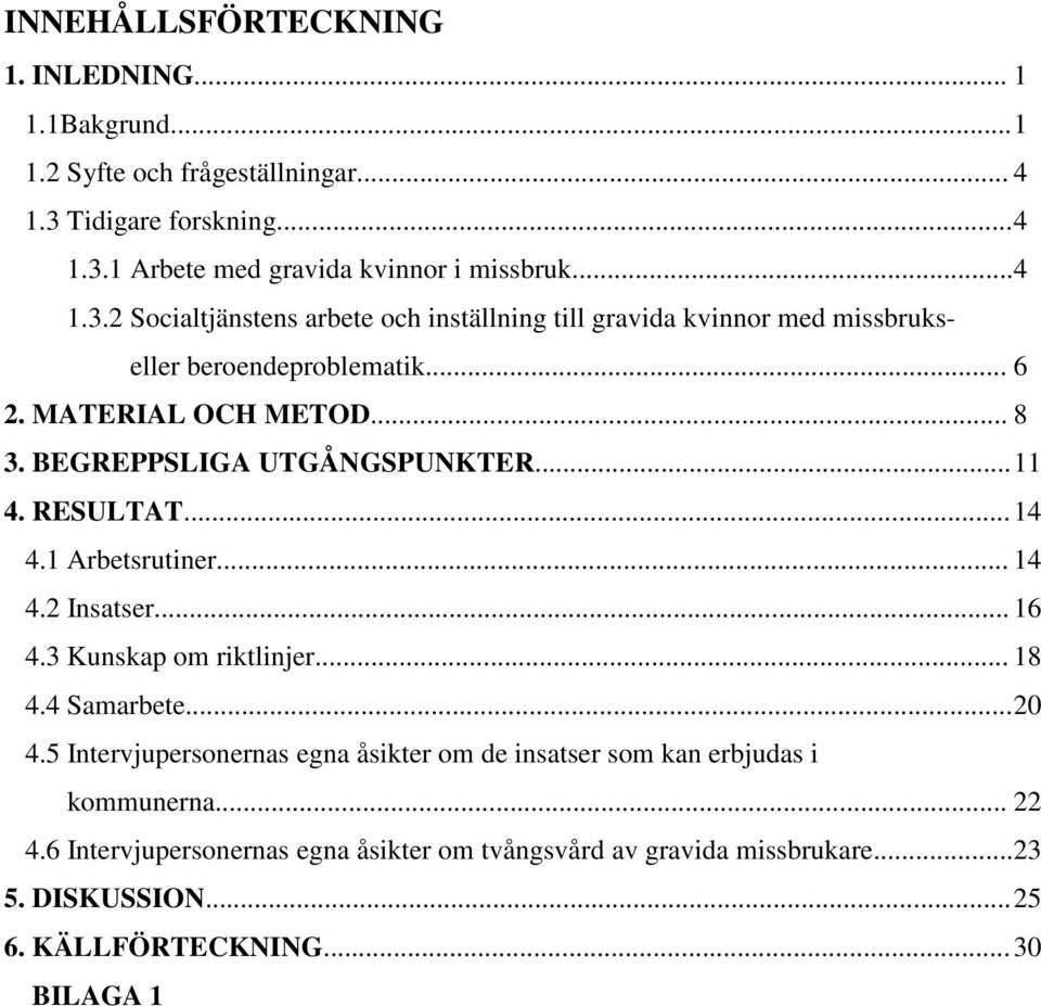 .. 6 2. MATERIAL OCH METOD... 8 3. BEGREPPSLIGA UTGÅNGSPUNKTER... 11 4. RESULTAT... 14 4.1 Arbetsrutiner... 14 4.2 Insatser... 16 4.3 Kunskap om riktlinjer... 18 4.