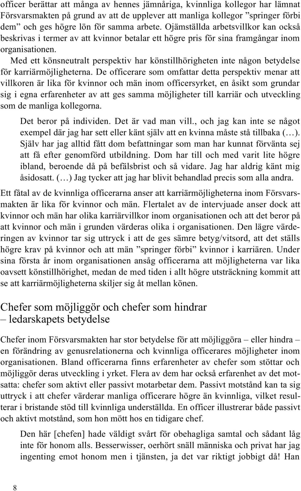 Med ett könsneutralt perspektiv har könstillhörigheten inte någon betydelse för karriärmöjligheterna.