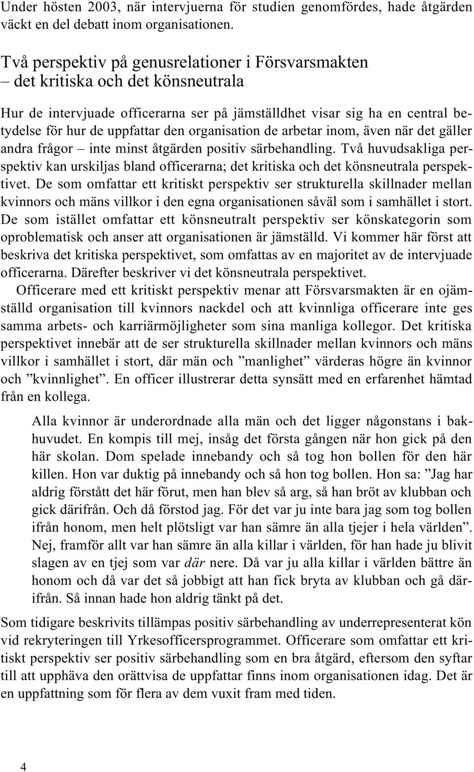 organisation de arbetar inom, även när det gäller andra frågor inte minst åtgärden positiv särbehandling.