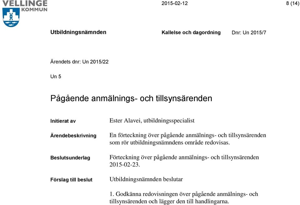 tillsynsärenden som rör utbildningsnämndens område redovisas.