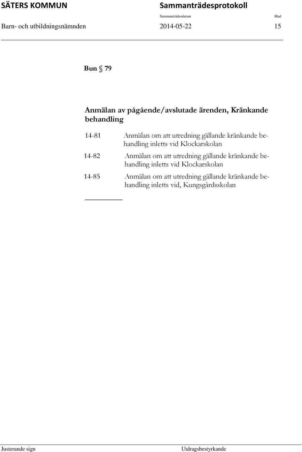 kränkande behandling inletts vid Klockarskolan 14-82 Anmälan om att utredning gällande kränkande behandling