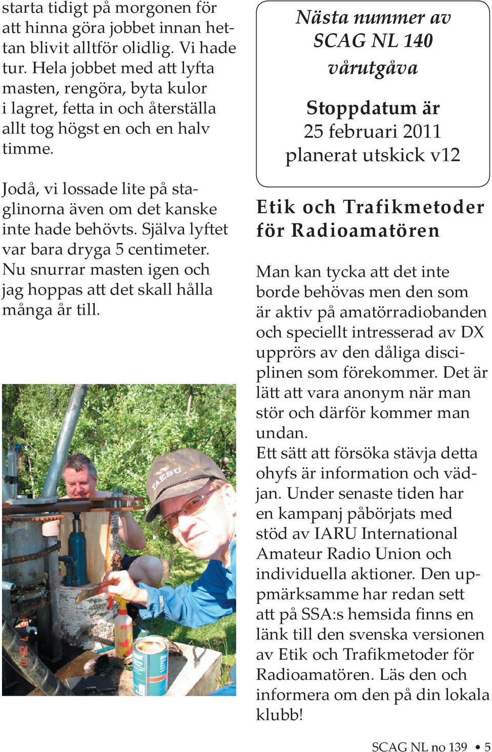 Själva ly et var bara dryga 5 centimeter. Nu snurrar masten igen och jag hoppas a det skall hålla många år till.