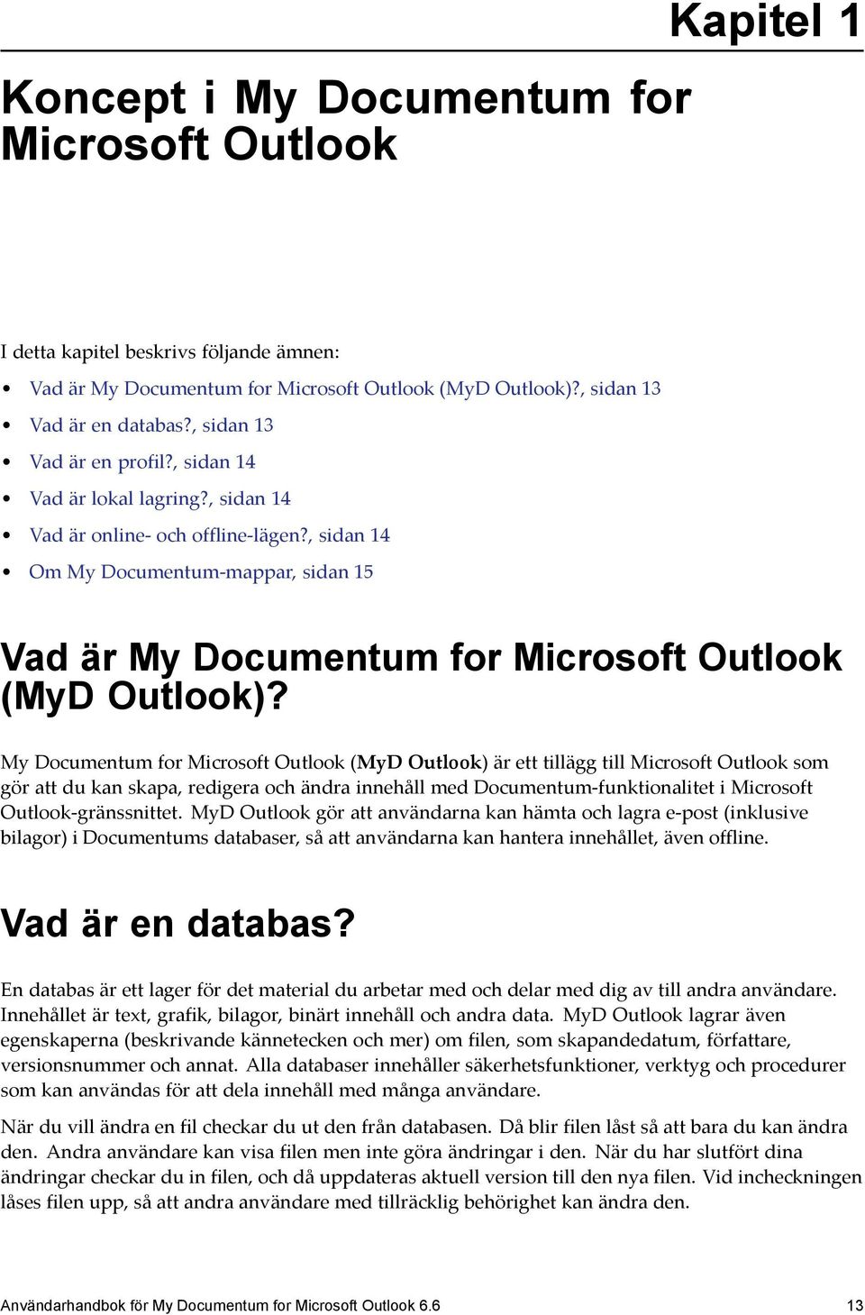 , sidan 14 Om My Documentum-mappar, sidan 15 Vad är My Documentum for Microsoft Outlook (MyD Outlook)?