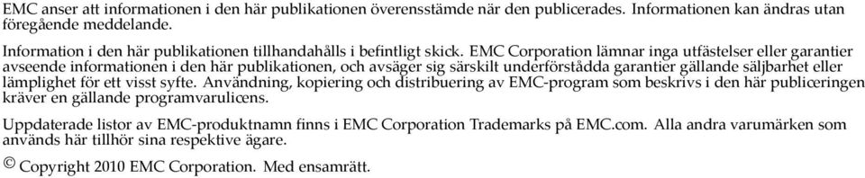 EMC Corporation lämnar inga utfästelser eller garantier avseende informationen i den här publikationen, och avsäger sig särskilt underförstådda garantier gällande säljbarhet eller