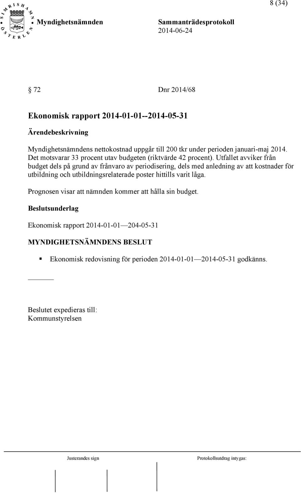Utfallet avviker från budget dels på grund av frånvaro av periodisering, dels med anledning av att kostnader för utbildning och utbildningsrelaterade poster