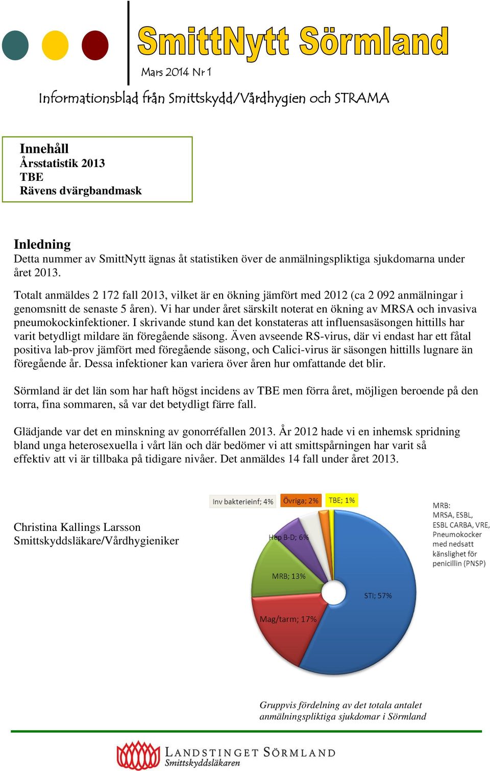 Vi har under året särskilt noterat en ökning av MRSA och invasiva pneumokockinfektioner.