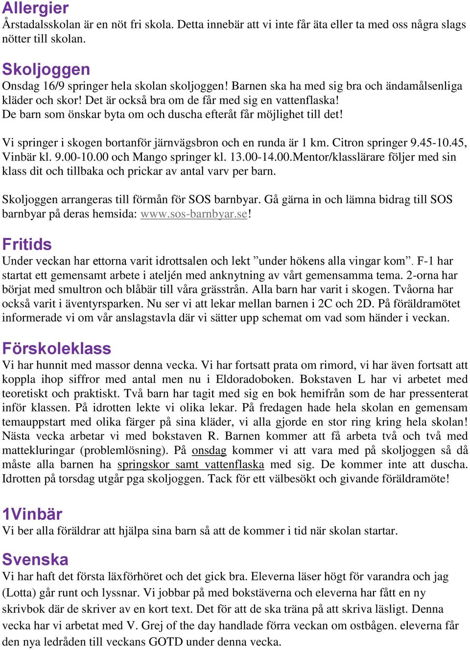 Vi springer i skogen bortanför järnvägsbron och en runda är 1 km. Citron springer 9.45-10.45, Vinbär kl. 9.00-