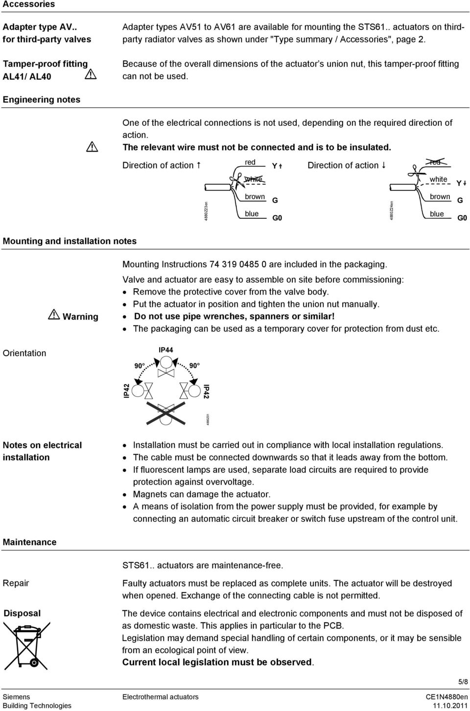 Engineering notes One of the electrical connections is not used, depending on the required direction of action. The relevant wire must not be connected and is to be insulated.