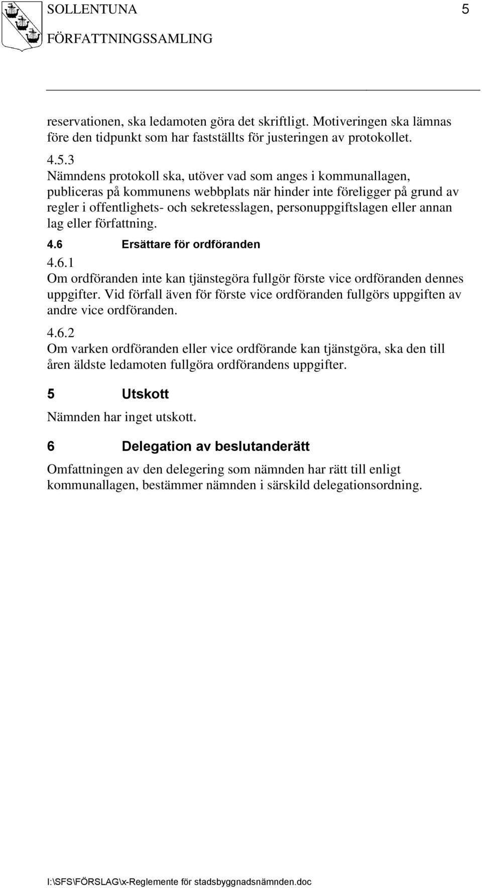 6 Ersättare för ordföranden 4.6.1 Om ordföranden inte kan tjänstegöra fullgör förste vice ordföranden dennes uppgifter.