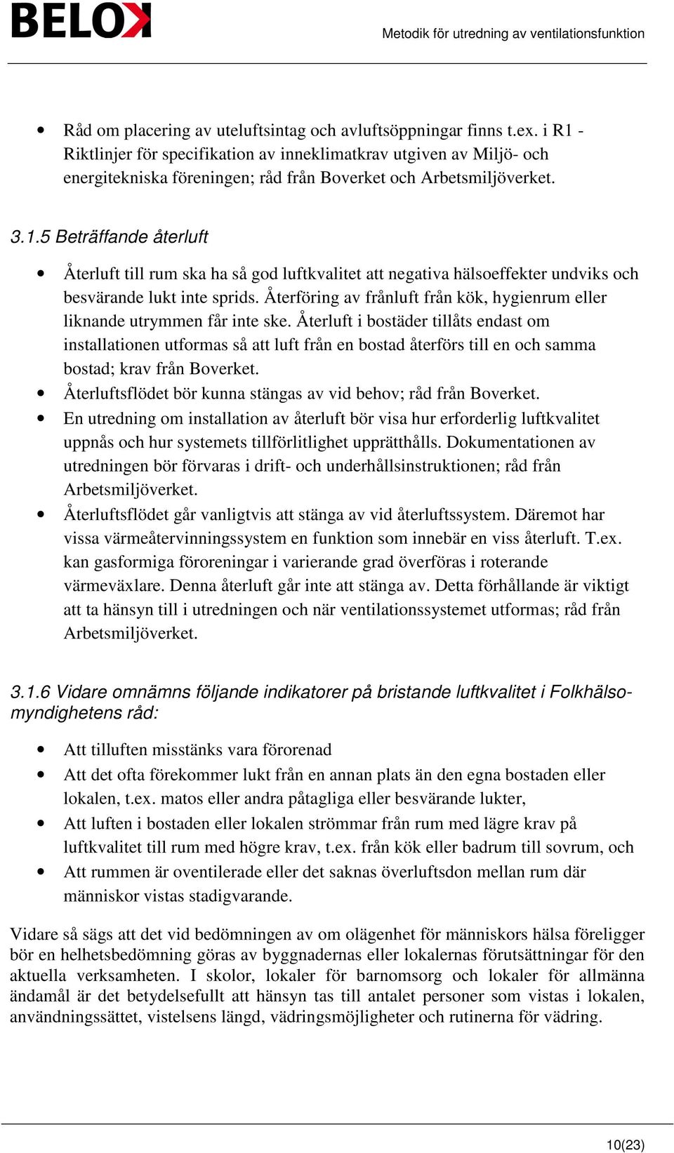 Återföring av frånluft från kök, hygienrum eller liknande utrymmen får inte ske.