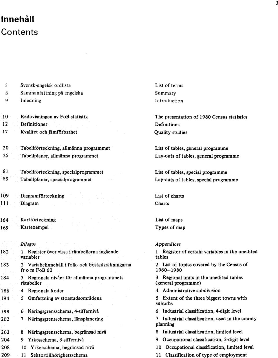 tables, general programme 81 Tabellförteckning, specialprogrammet 85 Tabellplaner, specialprogrammet List of tables, special programme Lay-outs of tables, special programme 109 Diagramförteckning 111