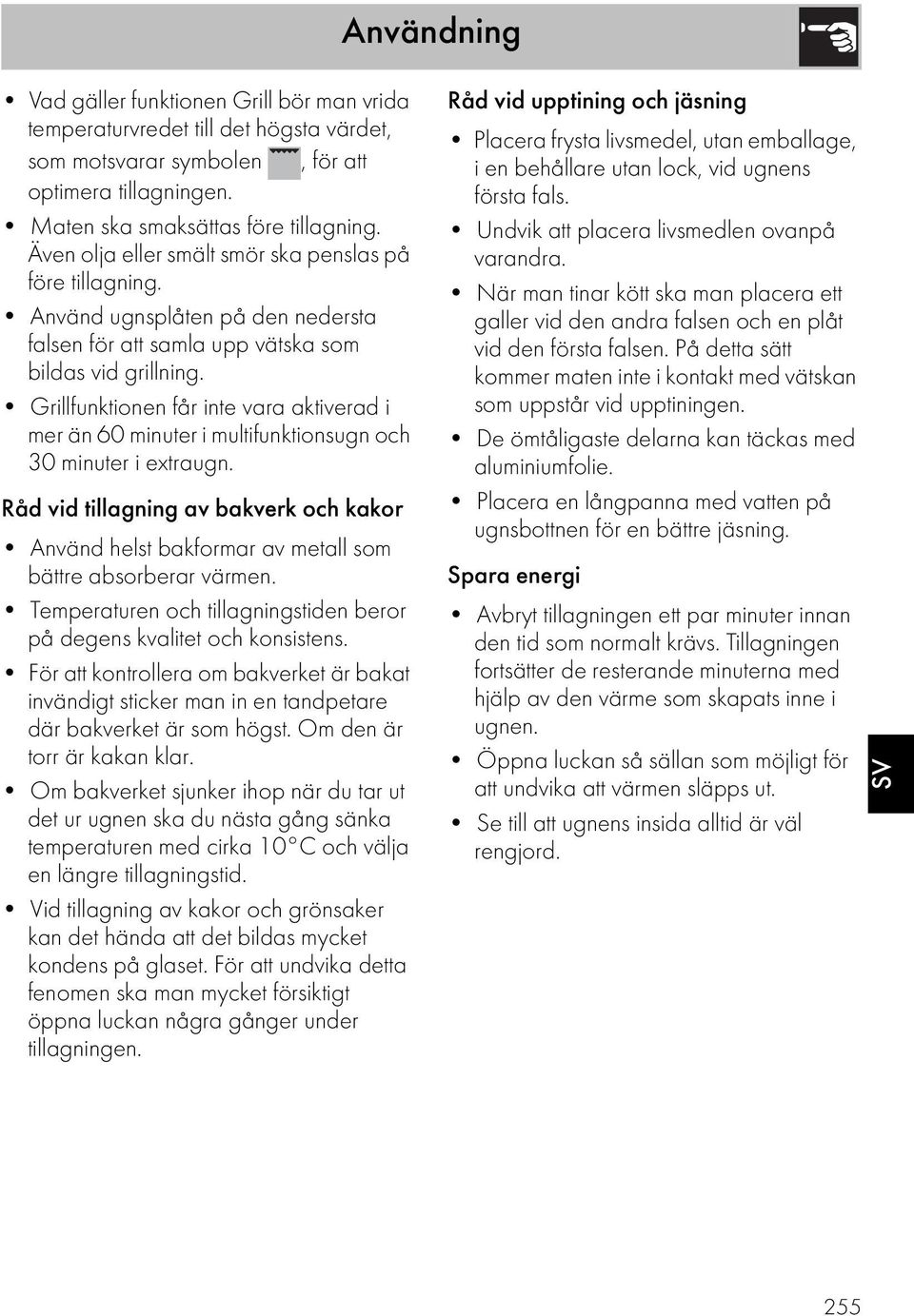 Grillfunktionen får inte vara aktiverad i mer än 60 minuter i multifunktionsugn och 30 minuter i extraugn.