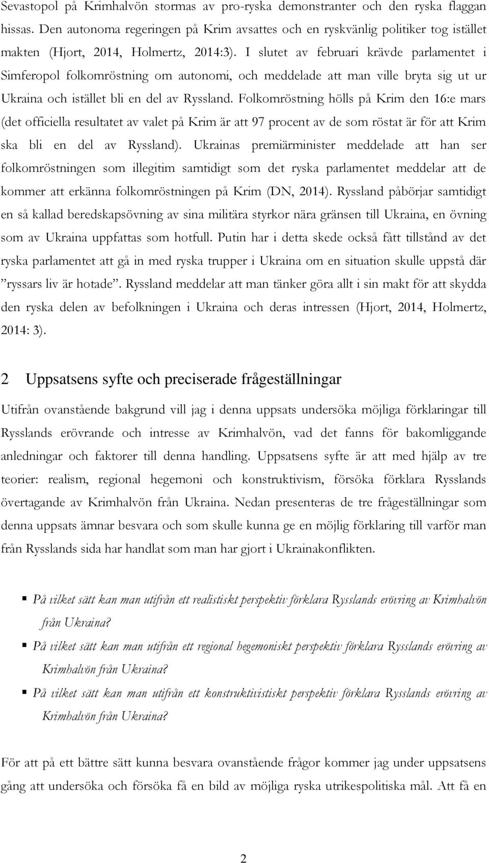 I slutet av februari krävde parlamentet i Simferopol folkomröstning om autonomi, och meddelade att man ville bryta sig ut ur Ukraina och istället bli en del av Ryssland.