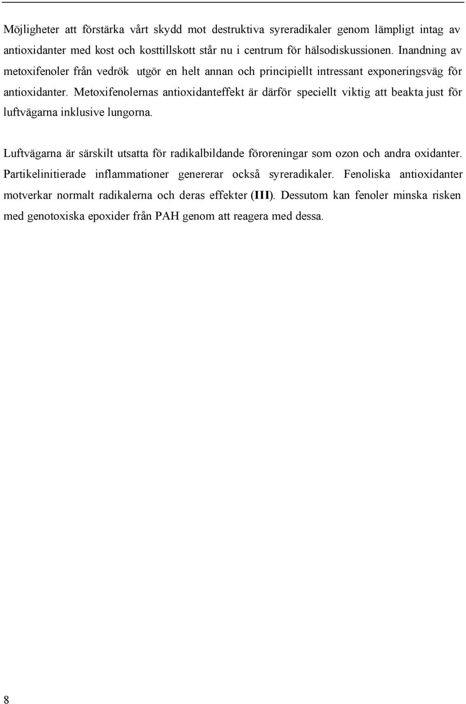 Metoxifenolernas antioxidanteffekt är därför speciellt viktig att beakta just för luftvägarna inklusive lungorna.