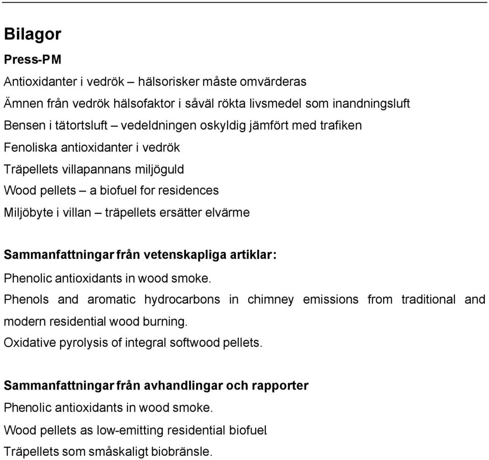 vetenskapliga artiklar: Phenolic antioxidants in wood smoke. Phenols and aromatic hydrocarbons in chimney emissions from traditional and modern residential wood burning.