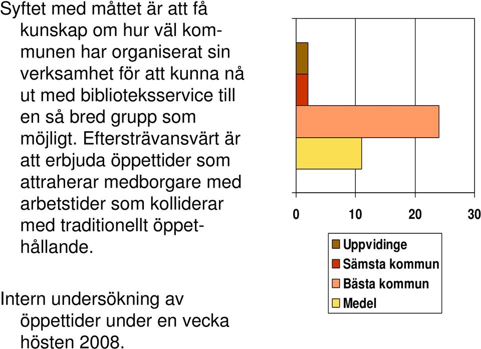 Eftersträvansvärt är att erbjuda öppettider som attraherar medborgare med arbetstider som kolliderar