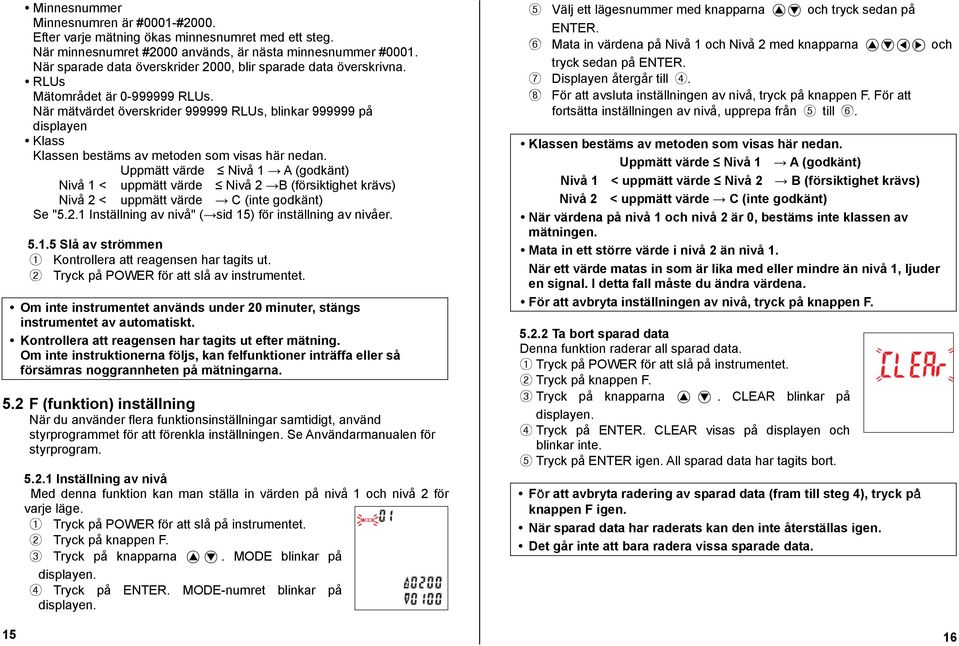 När mätvärdet överskrider 999999 RLUs, blinkar 999999 på displayen Klass Klassen bestäms av metoden som visas här nedan.