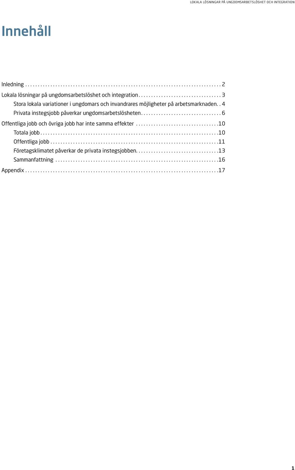 4 Privata instegsjobb påverkar ungdomsarbetslösheten.... 6 Offentliga jobb och övriga jobb har inte samma effekter.