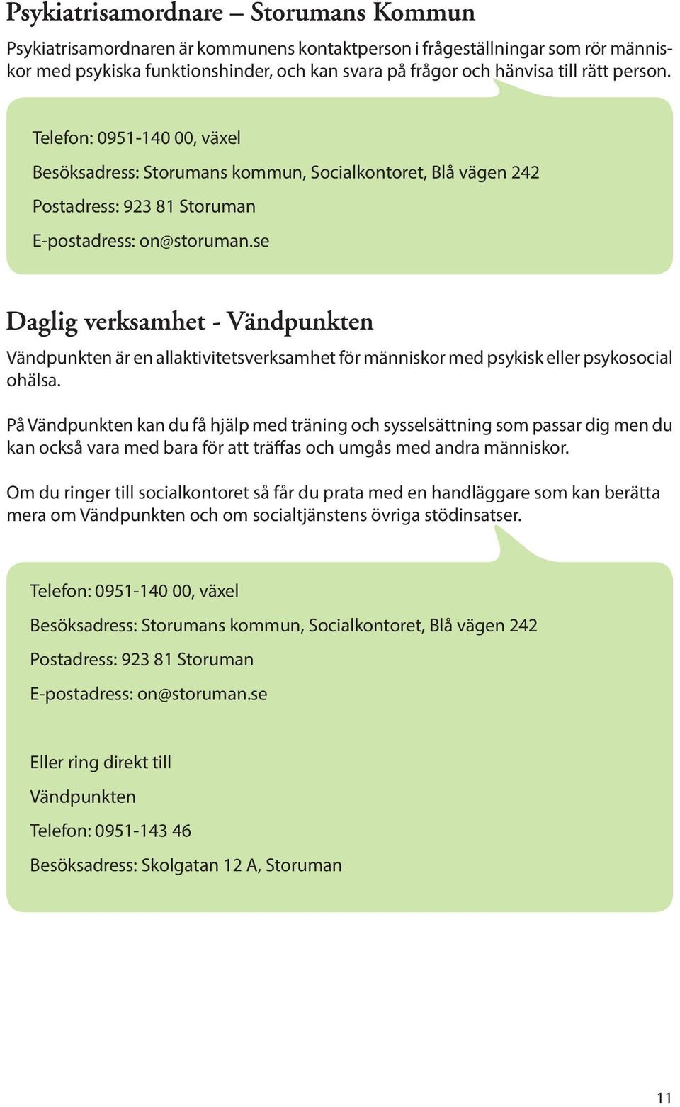 se Vändpunkten är en allaktivitetsverksamhet för människor med psykisk eller psykosocial ohälsa.