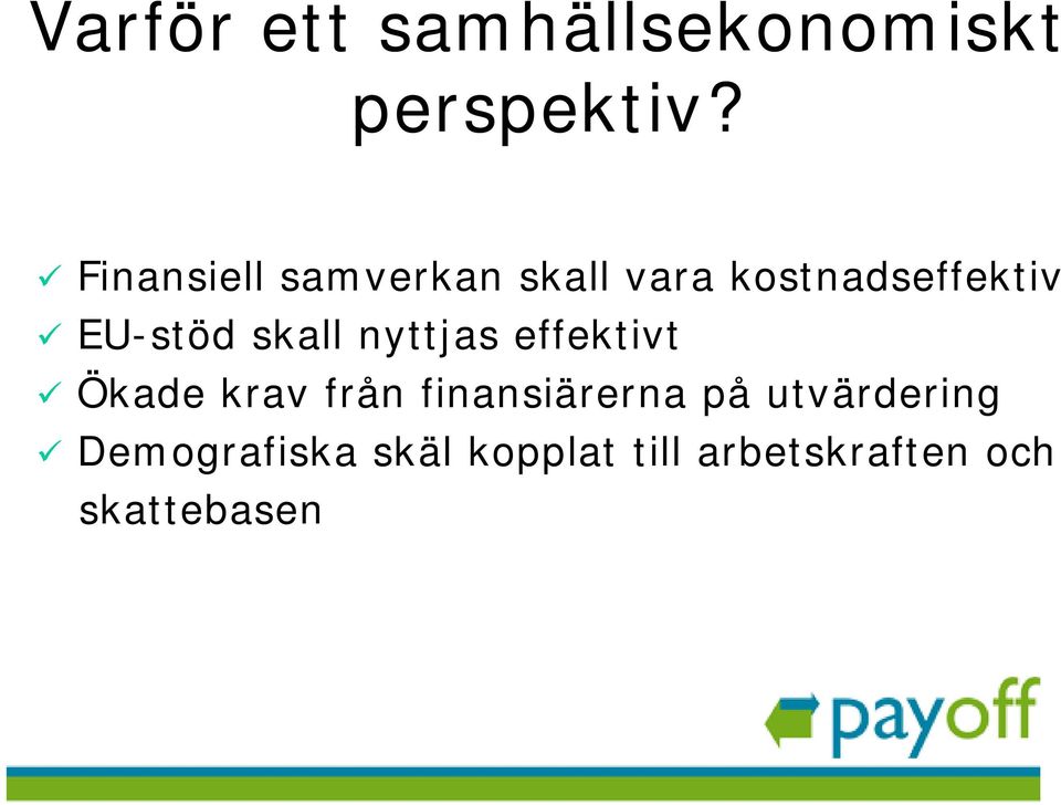 skall nyttjas effektivt Ökade krav från finansiärerna på