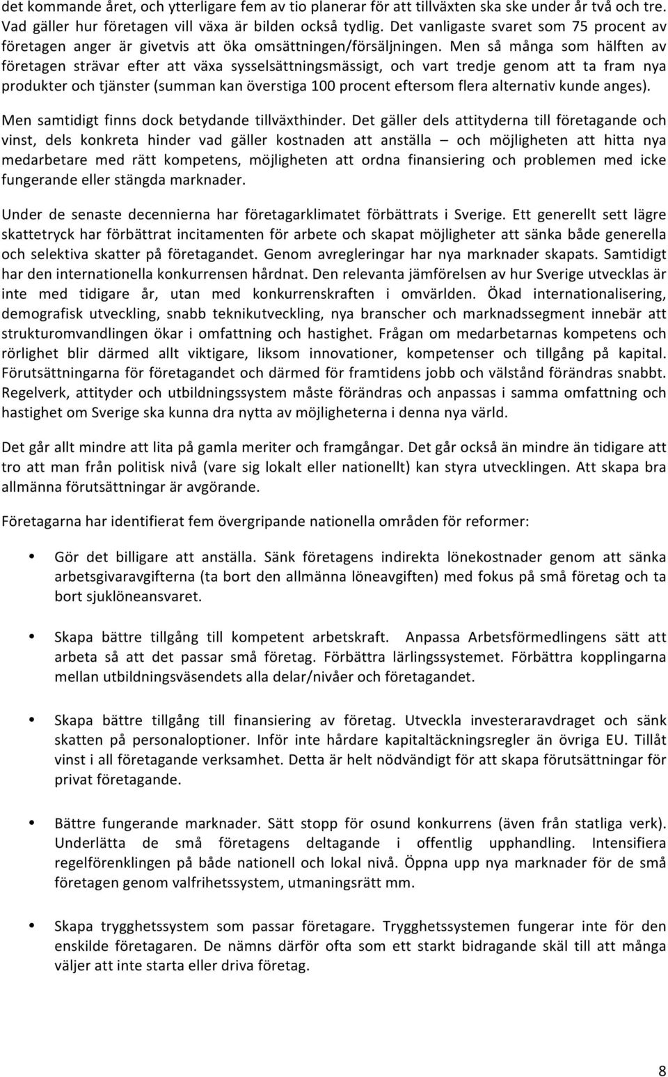 Men så många som hälften av företagen strävar efter att växa sysselsättningsmässigt, och vart tredje genom att ta fram nya produkter och tjänster (summan kan överstiga 100 procent eftersom flera