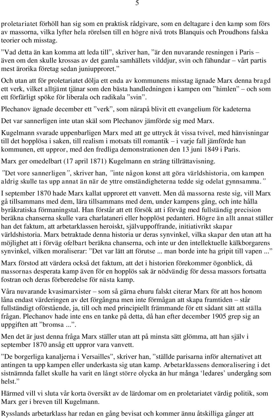 Vad detta än kan komma att leda till, skriver han, är den nuvarande resningen i Paris även om den skulle krossas av det gamla samhällets vilddjur, svin och fähundar vårt partis mest ärorika företag