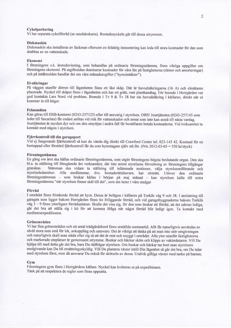 P6 utgiftssidan dominerar kostnader ftir vira 16npi fastigheterna(rtintor och amorteringar) och pi intiiktssidan handlar det om vira minadsavgifter ("hyresinttikter").