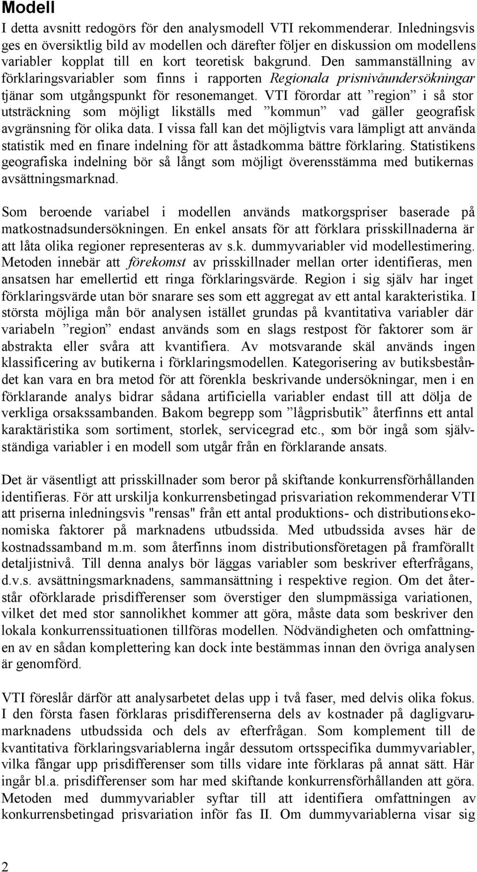 Den sammanställning av förklaringsvariabler som finns i rapporten Regionala prisnivåundersökningar tjänar som utgångspunkt för resonemanget.