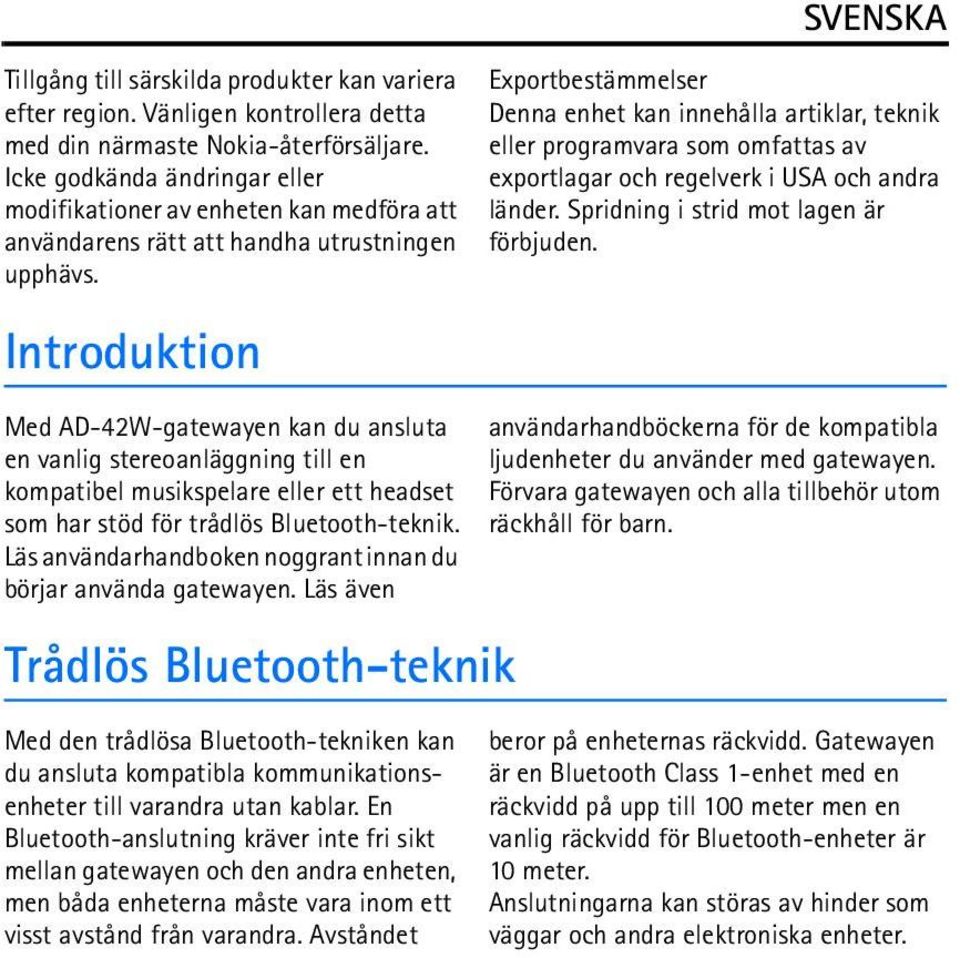 Introduktion Med AD-42W-gatewayen kan du ansluta en vanlig stereoanläggning till en kompatibel musikspelare eller ett headset som har stöd för trådlös Bluetooth-teknik.