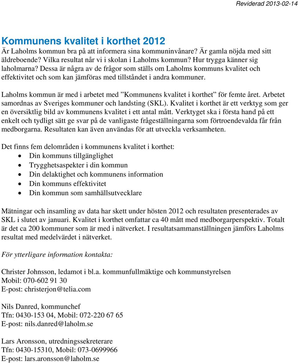 s kommun är med i arbetet med Kommunens kvalitet i korthet för femte året. Arbetet samordnas av Sveriges kommuner och landsting (SKL).