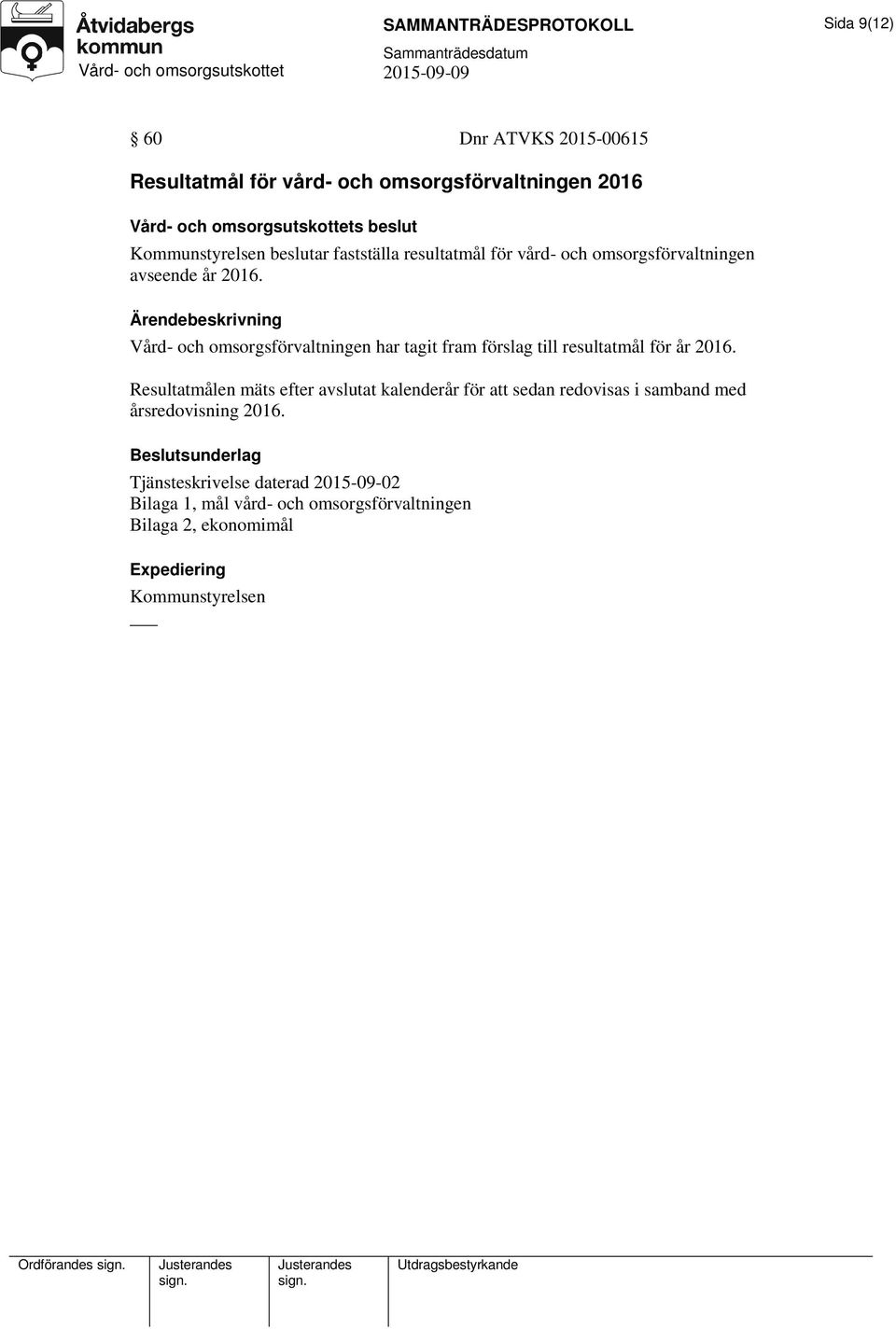Vård- och omsorgsförvaltningen har tagit fram förslag till resultatmål för år 2016.