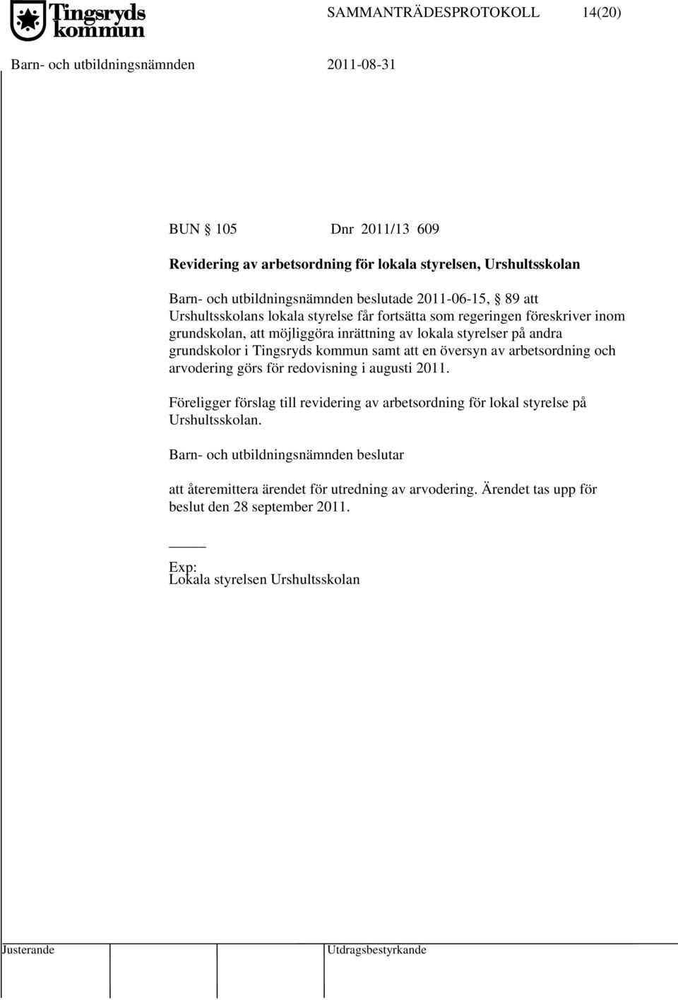 grundskolor i Tingsryds kommun samt att en översyn av arbetsordning och arvodering görs för redovisning i augusti 2011.