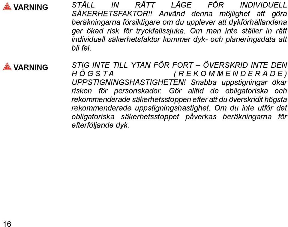 Om man inte ställer in rätt individuell säkerhetsfaktor kommer dyk- och planeringsdata att bli fel.