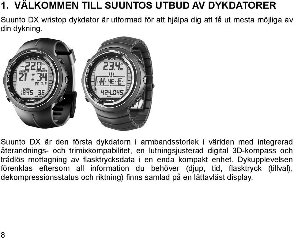 Suunto DX är den första dykdatorn i armbandsstorlek i världen med integrerad återandnings- och trimixkompabilitet, en