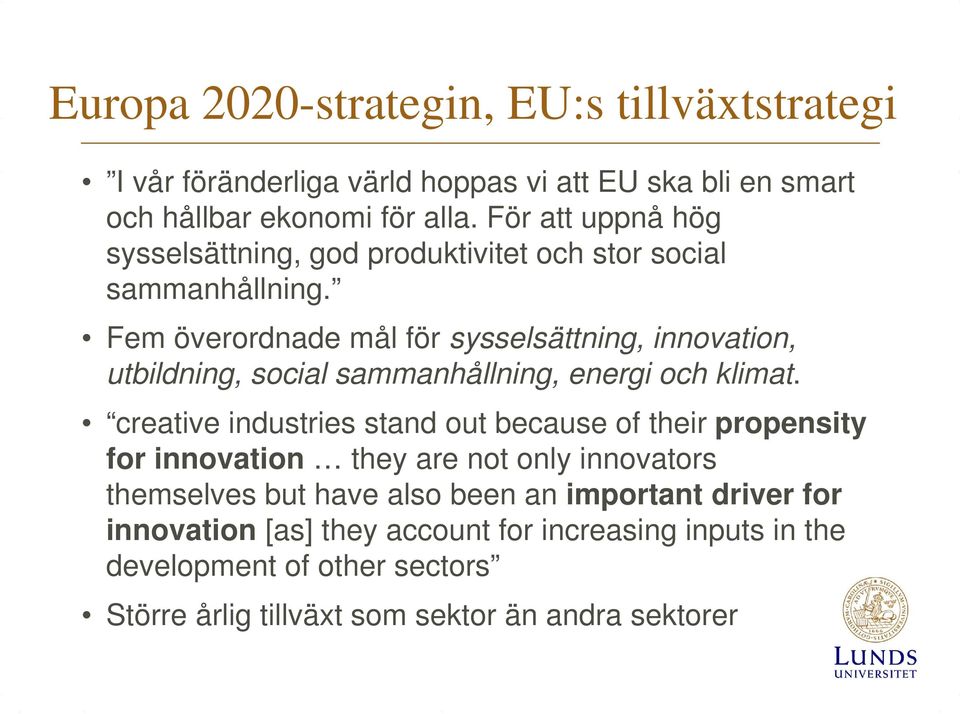 Fem överordnade mål för sysselsättning, innovation, utbildning, social sammanhållning, energi och klimat.