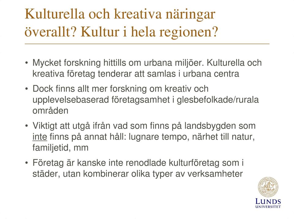 företagsamhet i glesbefolkade/rurala områden Viktigt att utgå ifrån vad som finns på landsbygden som inte finns på annat håll: