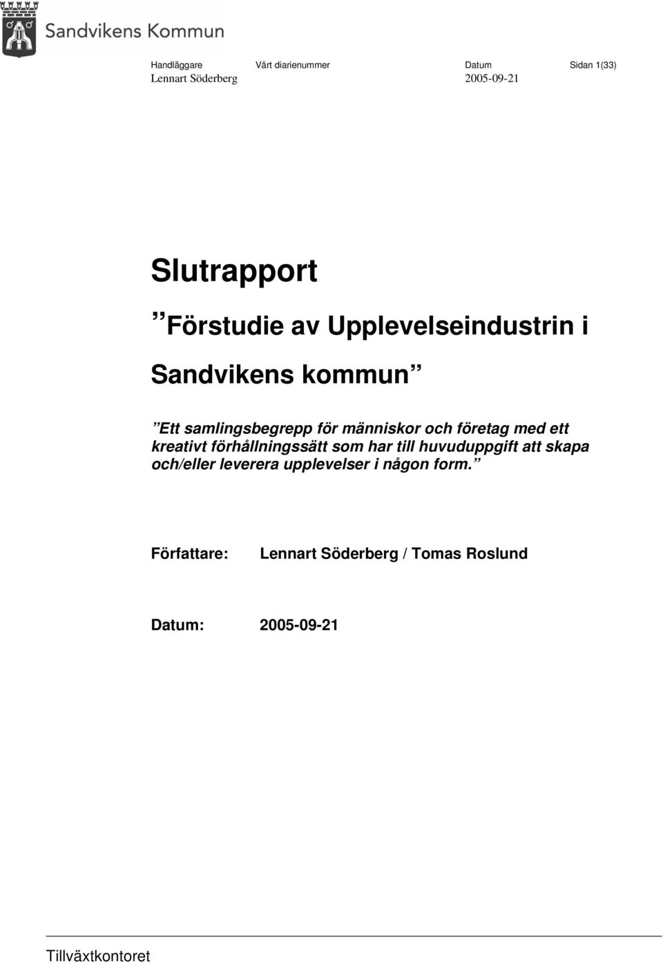 ett kreativt förhållningssätt som har till huvuduppgift att skapa och/eller leverera