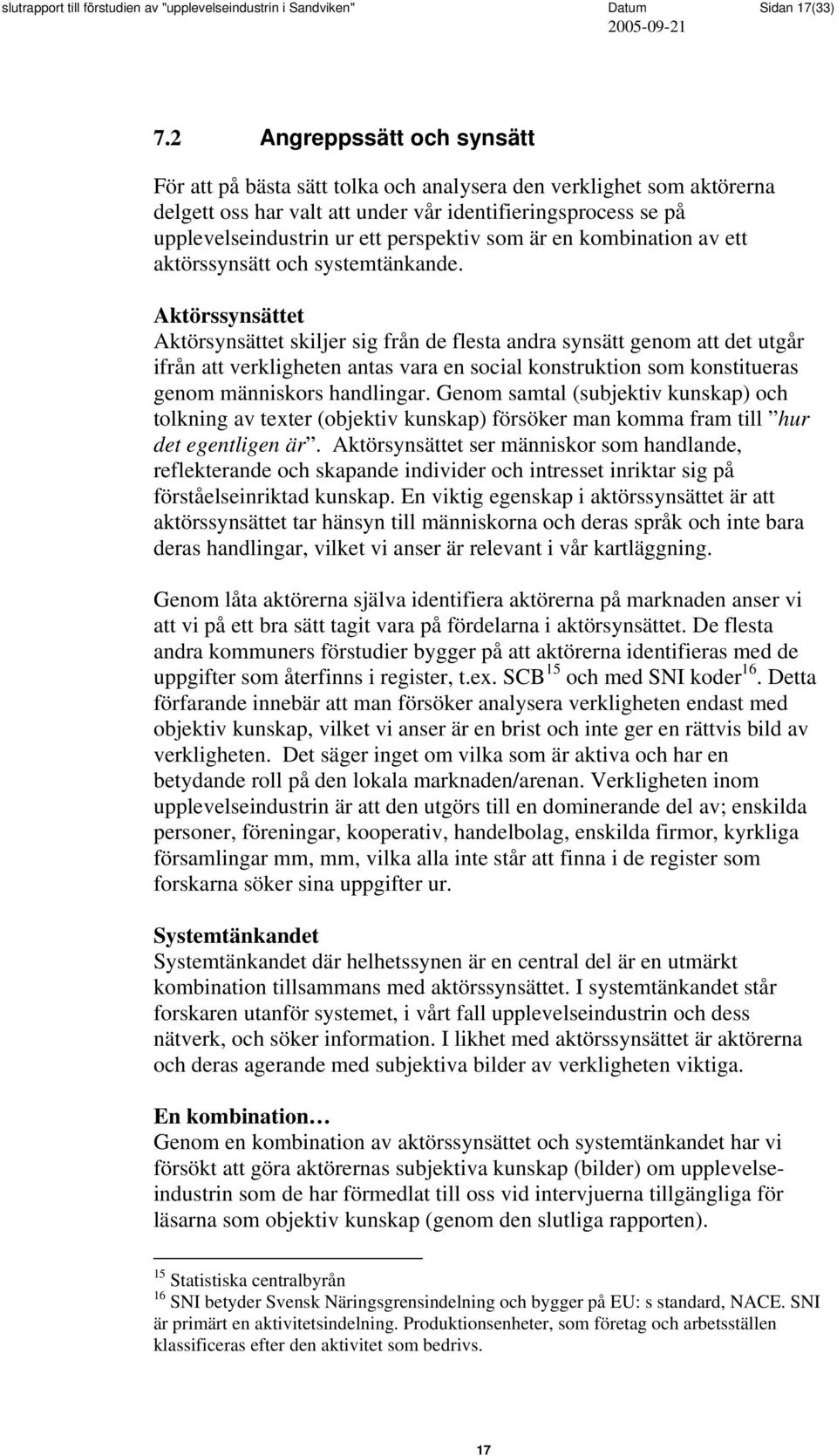 som är en kombination av ett aktörssynsätt och systemtänkande.