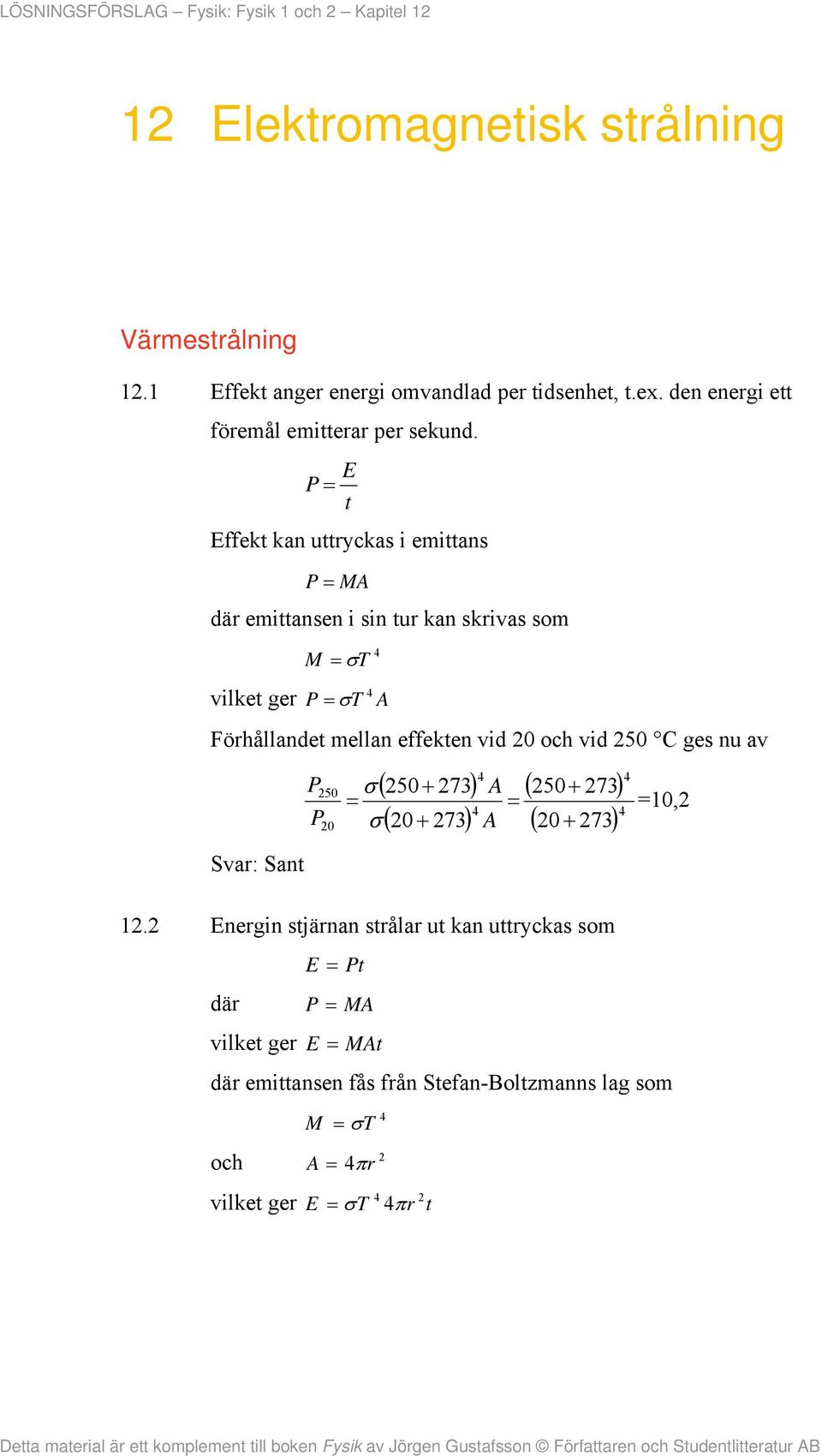 P t ffekt kan uttryckas i emittans P MA emittansen i sin tur kan skrivas som vilket ger M T P T A Förållandet mellan effekten vid