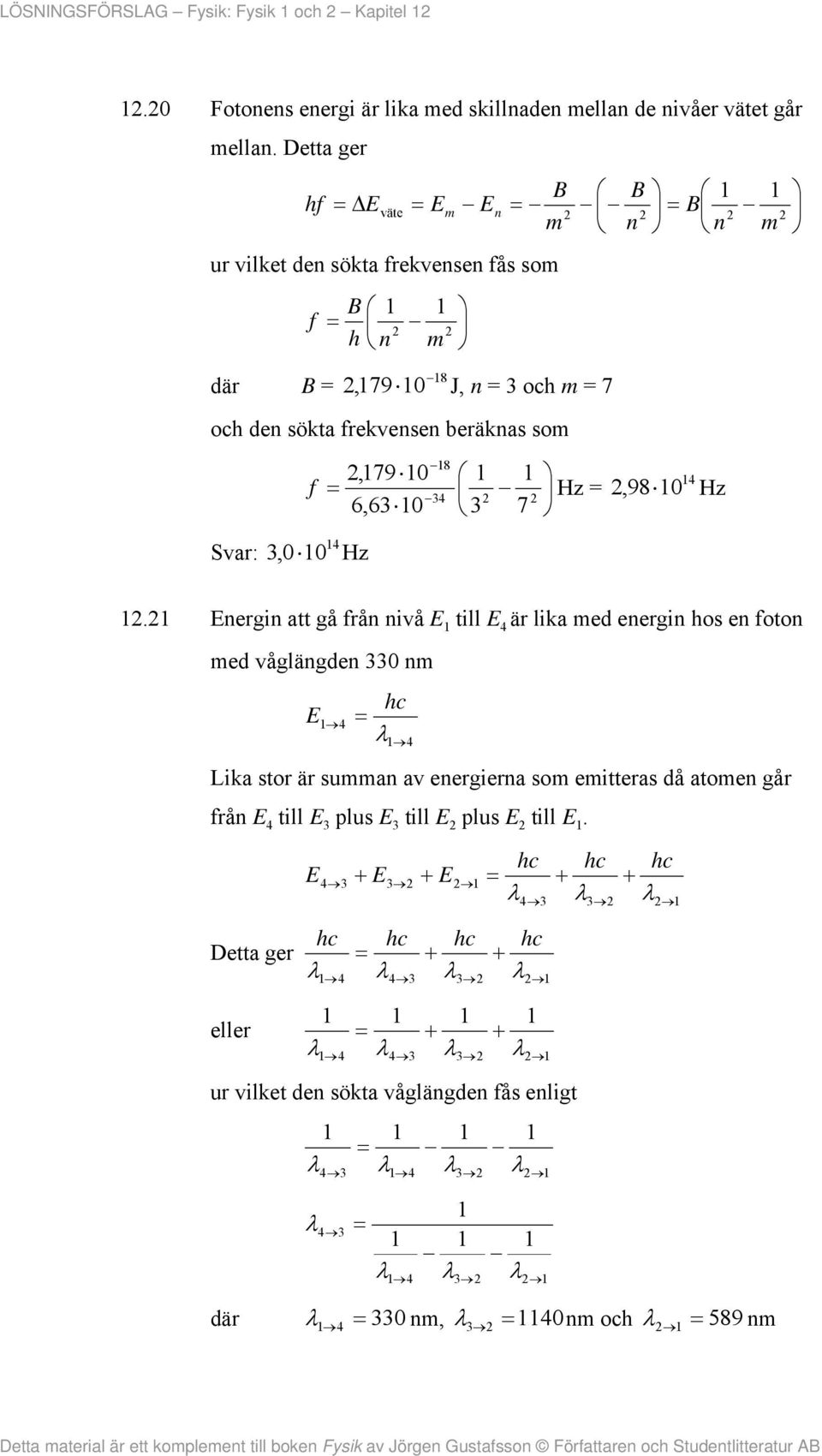 8,79 0 f 3 = 6,630 3 7,980 Svar: 3,0 0.