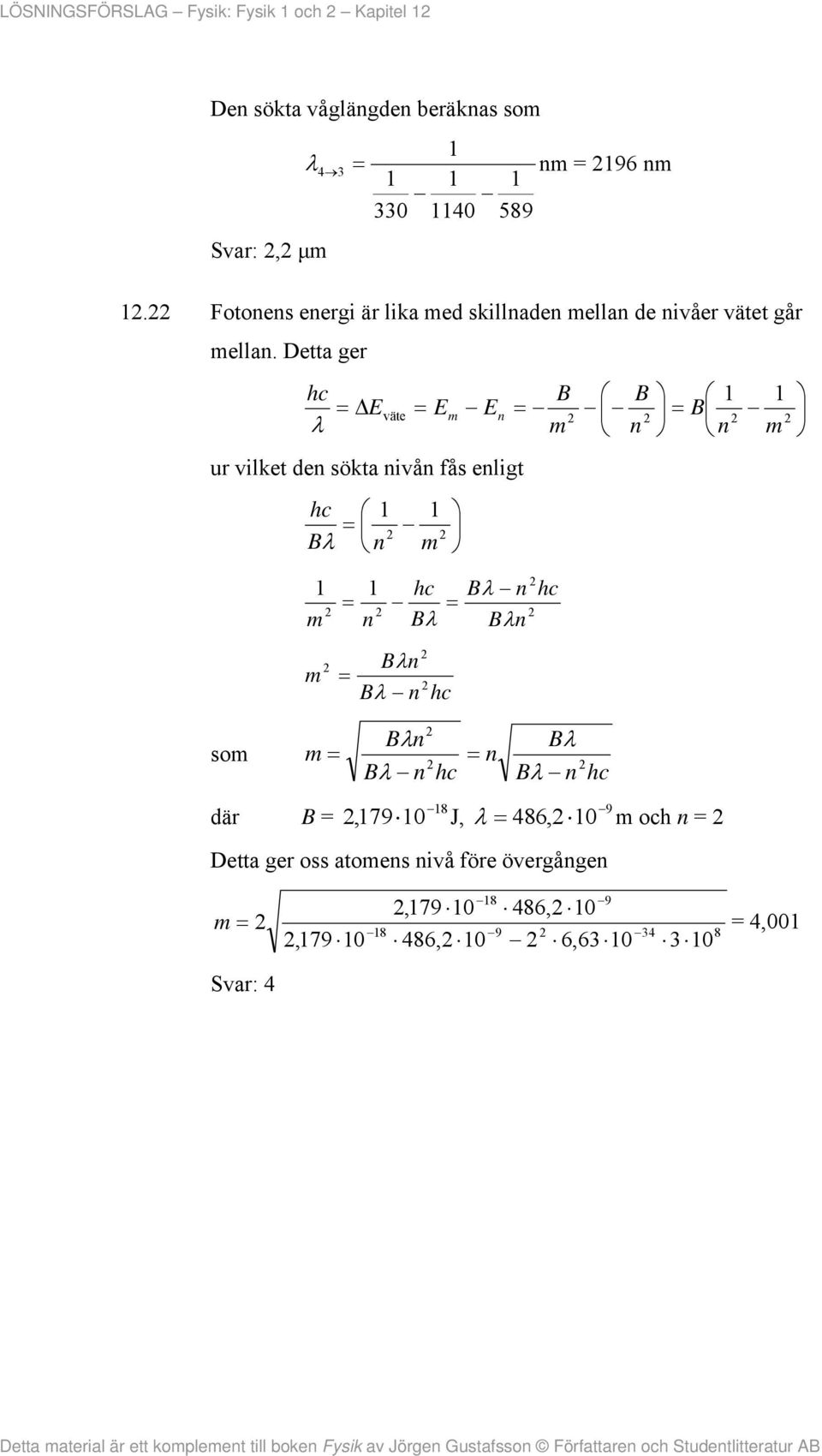 Detta ger B B väte m n B m n n m ur vilket den sökta nivån fås enligt B n m m n Bn B n B m B n Bn som Bn B