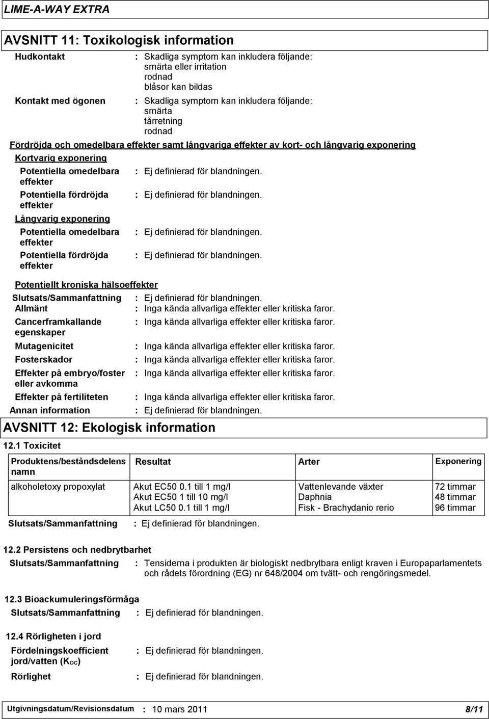 effekter Potentiellt kroniska hälsoeffekter Allmänt Cancerframkallande egenskaper Mutagenicitet Fosterskador Effekter på embryo/foster eller avkomma Effekter på fertiliteten Annan information AVSNITT