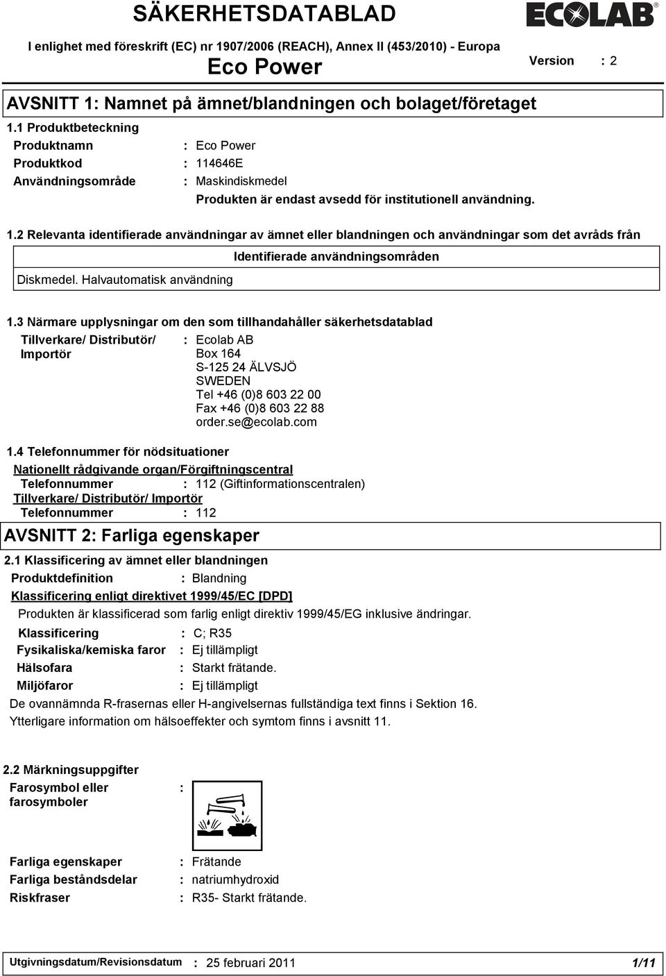 Halvautomatisk användning Identifierade användningsområden 1.